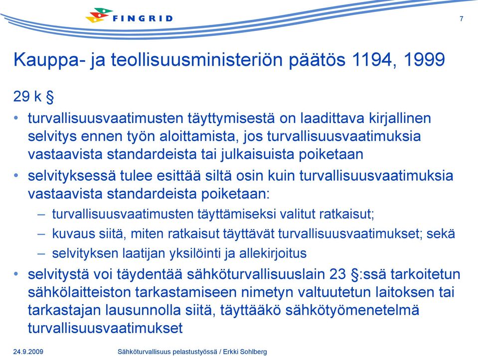 täyttämiseksi valitut ratkaisut; kuvaus siitä, miten ratkaisut täyttävät turvallisuusvaatimukset; sekä selvityksen laatijan yksilöinti ja allekirjoitus selvitystä voi täydentää