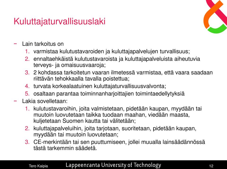 2 kohdassa tarkoitetun vaaran ilmetessä varmistaa, että vaara saadaan riittävän tehokkaalla tavalla poistettua; 4. turvata korkealaatuinen kuluttajaturvallisuusvalvonta; 5.