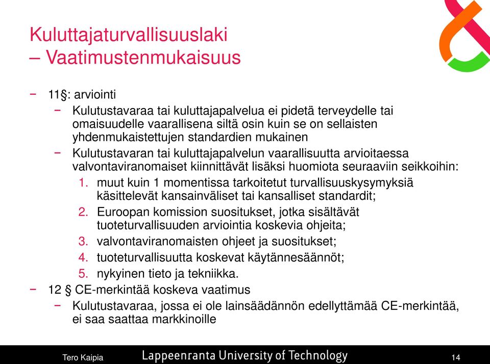 muut kuin 1 momentissa tarkoitetut turvallisuuskysymyksiä käsittelevät kansainväliset tai kansalliset standardit; 2.