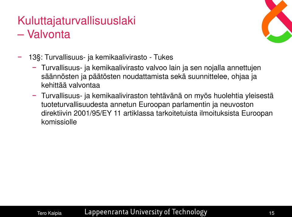 valvontaa Turvallisuus- ja kemikaaliviraston tehtävänä on myös huolehtia yleisestä tuoteturvallisuudesta annetun