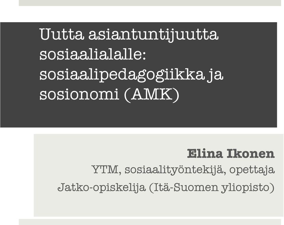 ! Elina Ikonen YTM, sosiaalityöntekijä,