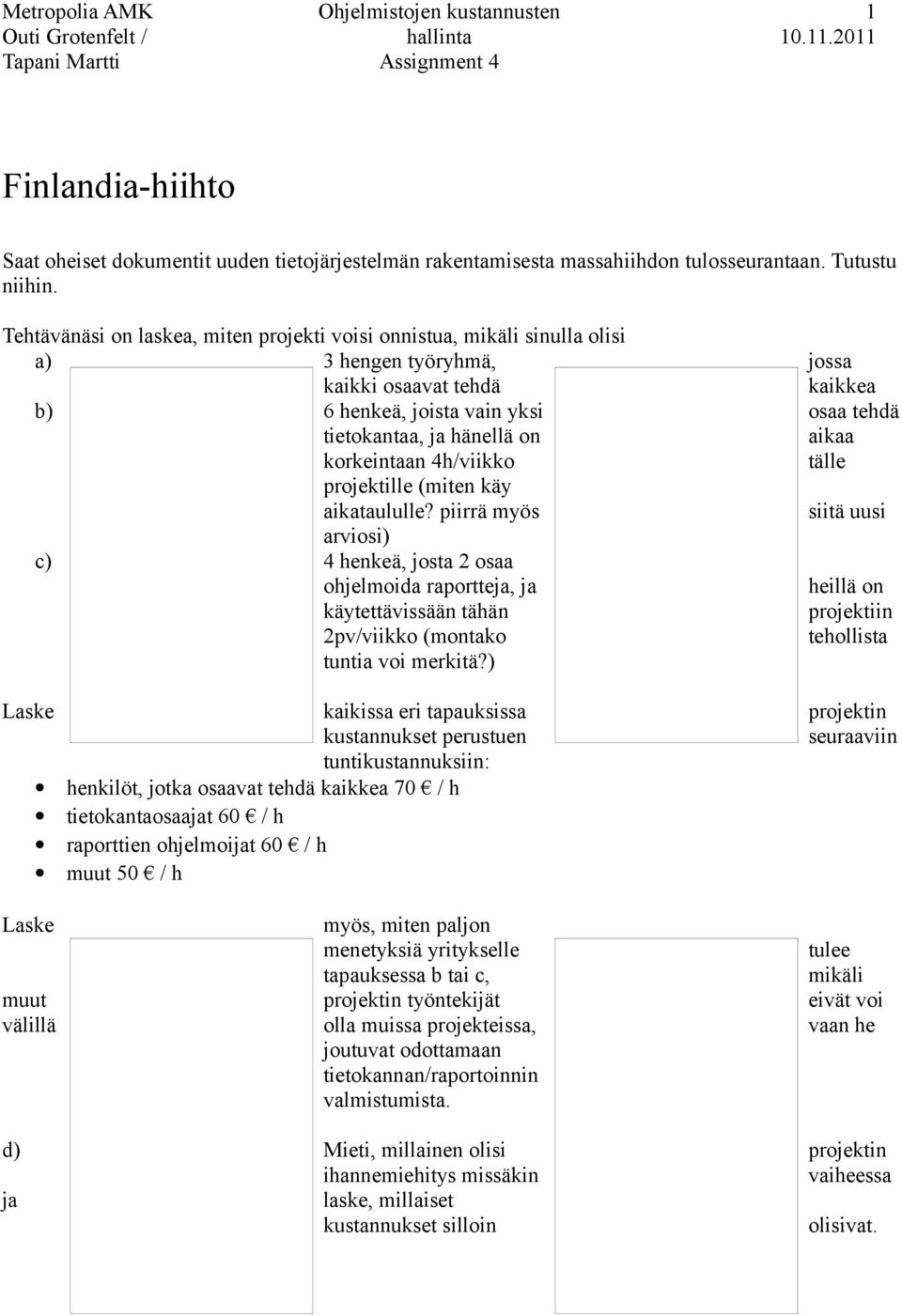 aikaa korkeintaan 4h/viikko tälle projektille (miten käy aikataululle?