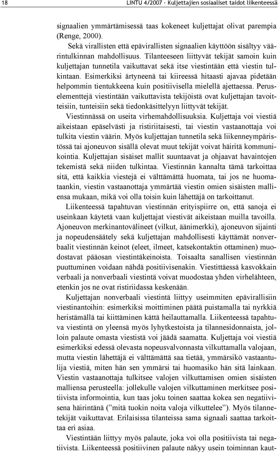 Tilanteeseen liittyvät tekijät samoin kuin kuljettajan tunnetila vaikuttavat sekä itse viestintään että viestin tulkintaan.