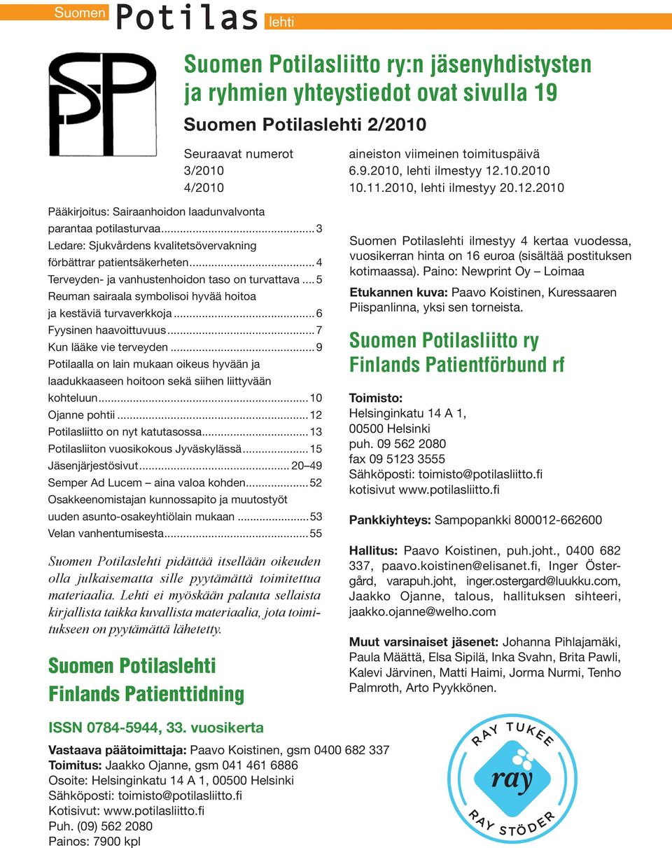 ..4 Terveyden- ja vanhustenhoidon taso on turvattava... 5 Reuman sairaala symbolisoi hyvää hoitoa ja kestäviä turvaverkkoja...6 Fyysinen haavoittuvuus...7 Kun lääke vie terveyden.