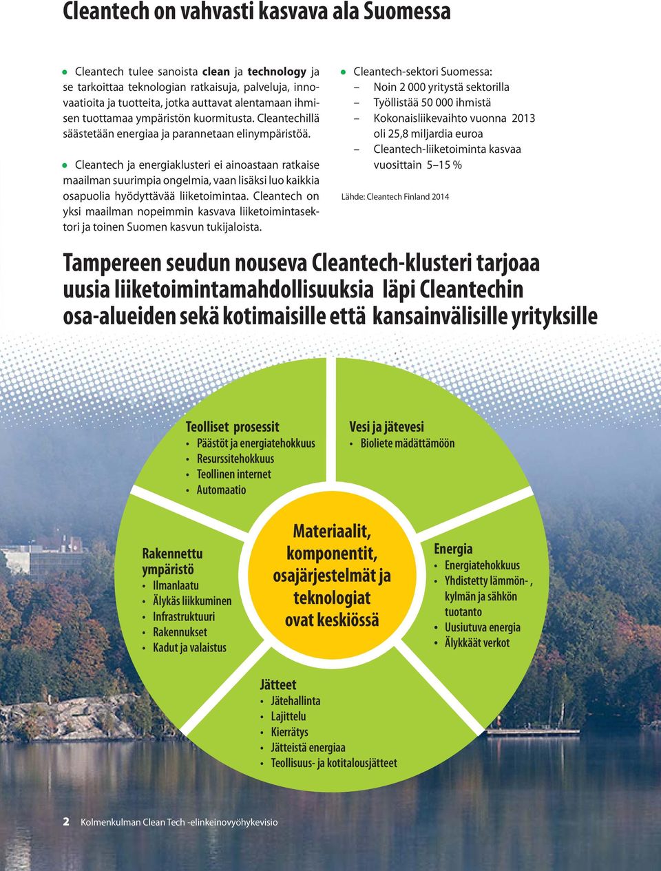 Cleantech ja energiaklusteri ei ainoastaan ratkaise maailman suurimpia ongelmia, vaan lisäksi luo kaikkia osapuolia hyödyttävää liiketoimintaa.