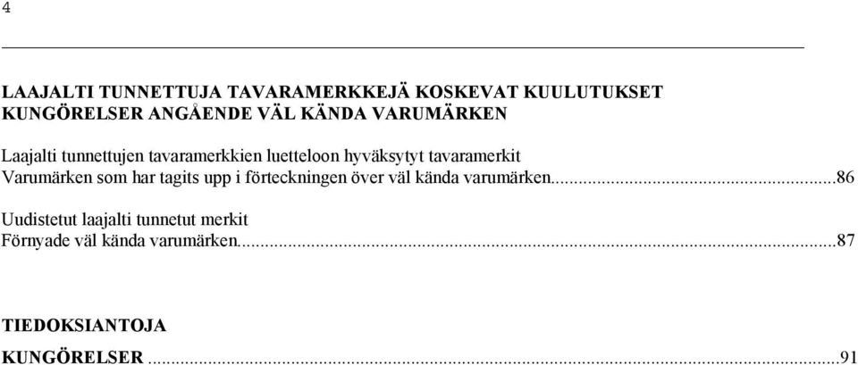 Varumärken som har tagits upp i förteckningen över väl kända varumärken.