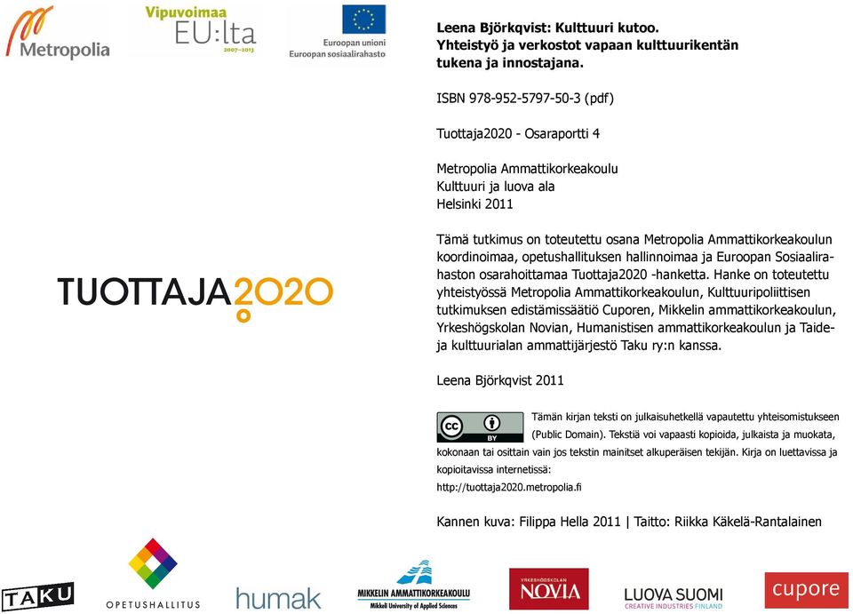 koordinoimaa, opetushallituksen hallinnoimaa ja Euroopan Sosiaalirahaston osarahoittamaa Tuottaja2020 -hanketta.