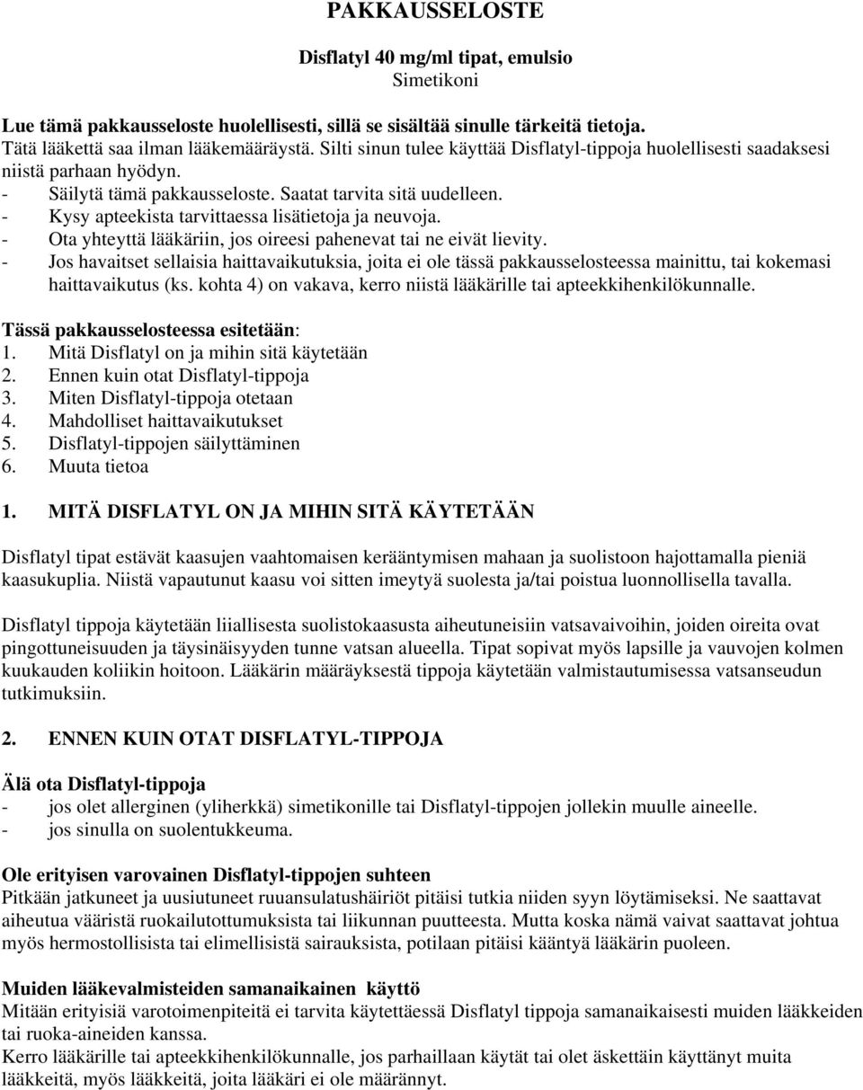 - Kysy apteekista tarvittaessa lisätietoja ja neuvoja. - Ota yhteyttä lääkäriin, jos oireesi pahenevat tai ne eivät lievity.