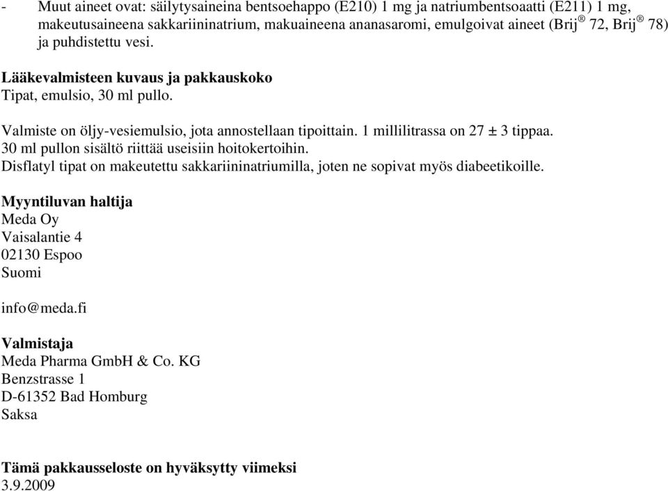 1 millilitrassa on 27 ± 3 tippaa. 30 ml pullon sisältö riittää useisiin hoitokertoihin. Disflatyl tipat on makeutettu sakkariininatriumilla, joten ne sopivat myös diabeetikoille.