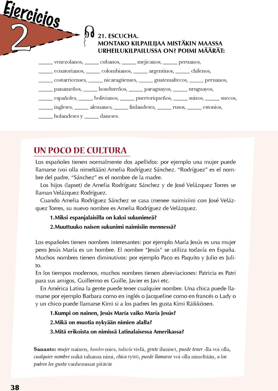 uruguayos, españoles, bolivianos, puertoriqueños, suizos, suecos, ingleses, alemanes, finlandeses, rusos, estonios, holandeses y daneses.