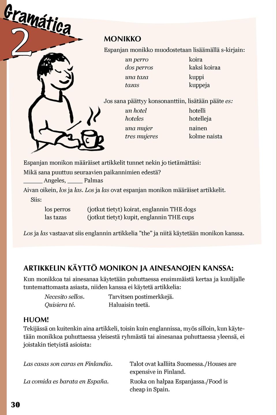 Angeles, Palmas Aivan oikein, los ja las. Los ja las ovat espanjan monikon määräiset artikkelit.