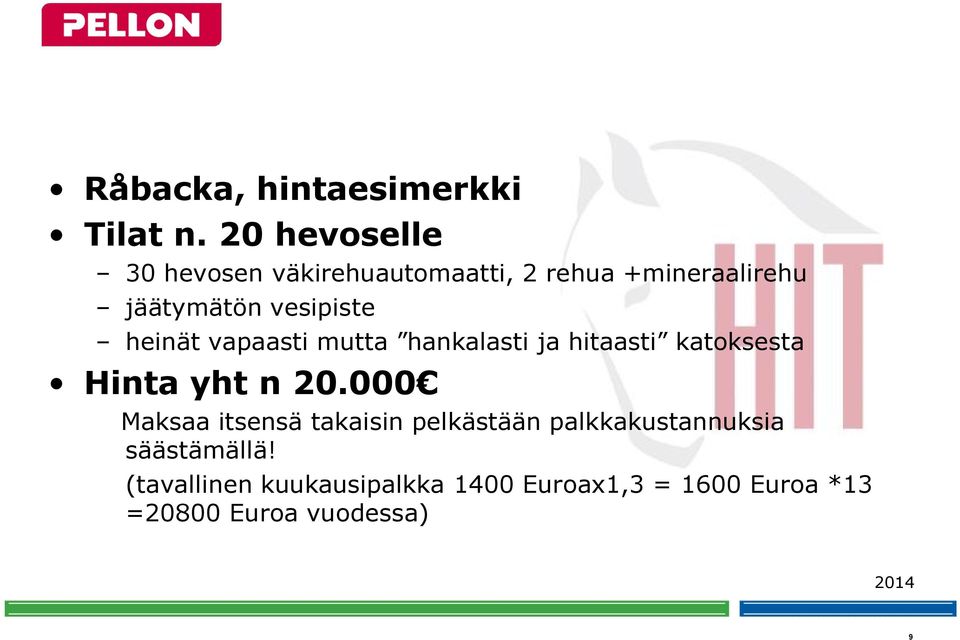 vesipiste heinät vapaasti mutta hankalasti ja hitaasti katoksesta Hinta yht n 20.