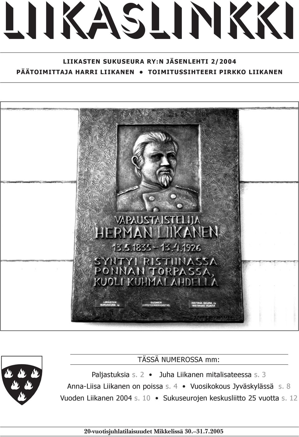 3 Anna-Liisa Liikanen on poissa s. 4 Vuosikokous Jyväskylässä s. 8 Vuoden Liikanen 2004 s.