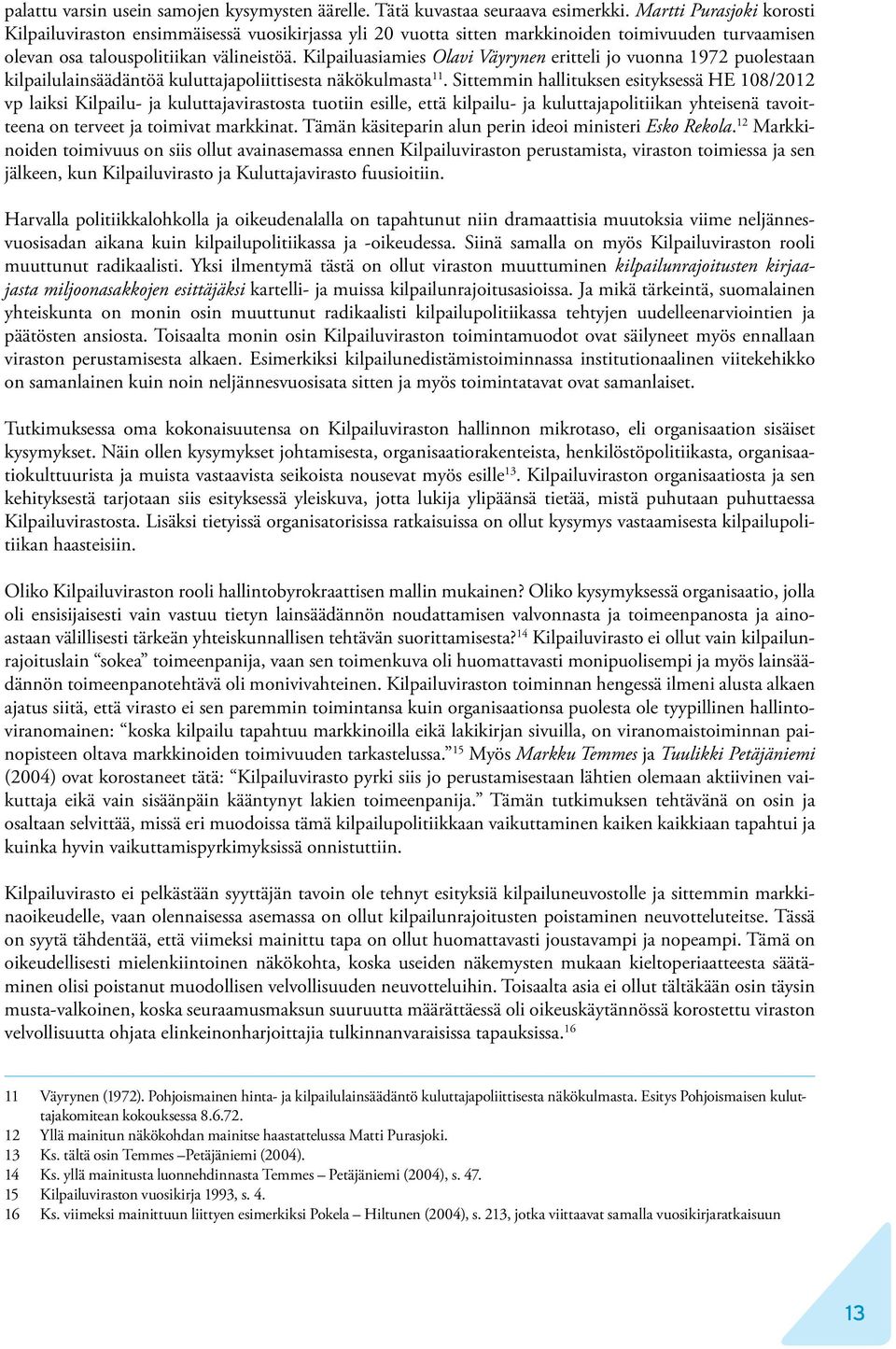 Kilpailuasiamies Olavi Väyrynen eritteli jo vuonna 1972 puolestaan kilpailulainsäädäntöä kuluttajapoliittisesta näkökulmasta 11.