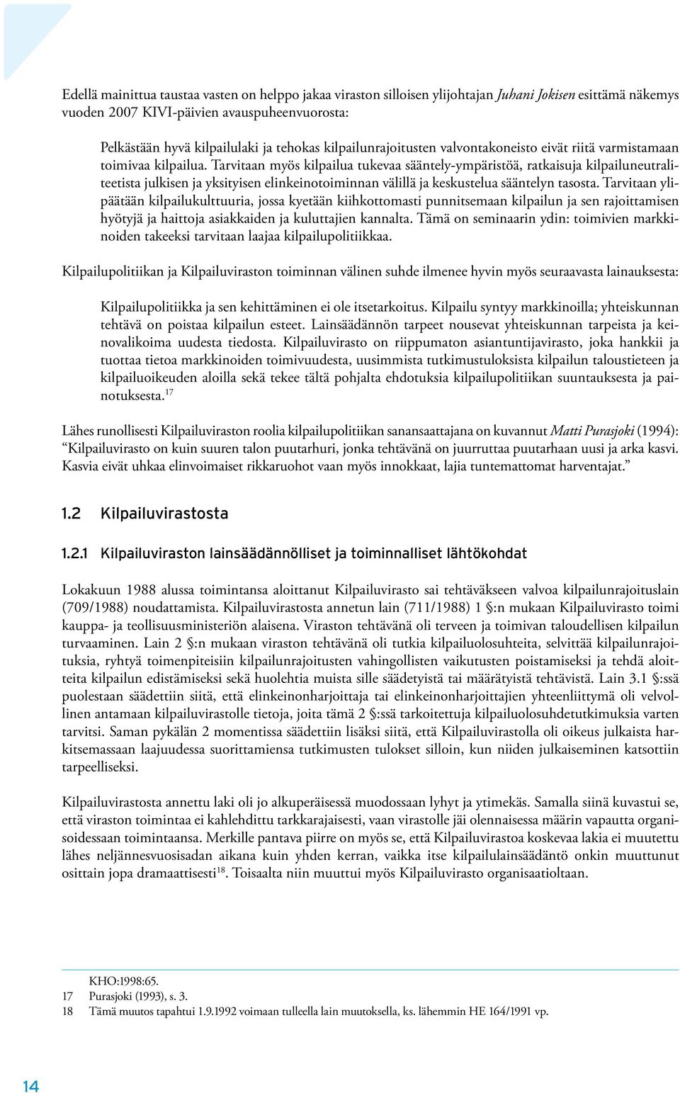 Tarvitaan myös kilpailua tukevaa sääntely-ympäristöä, ratkaisuja kilpailuneutraliteetista julkisen ja yksityisen elinkeinotoiminnan välillä ja keskustelua sääntelyn tasosta.