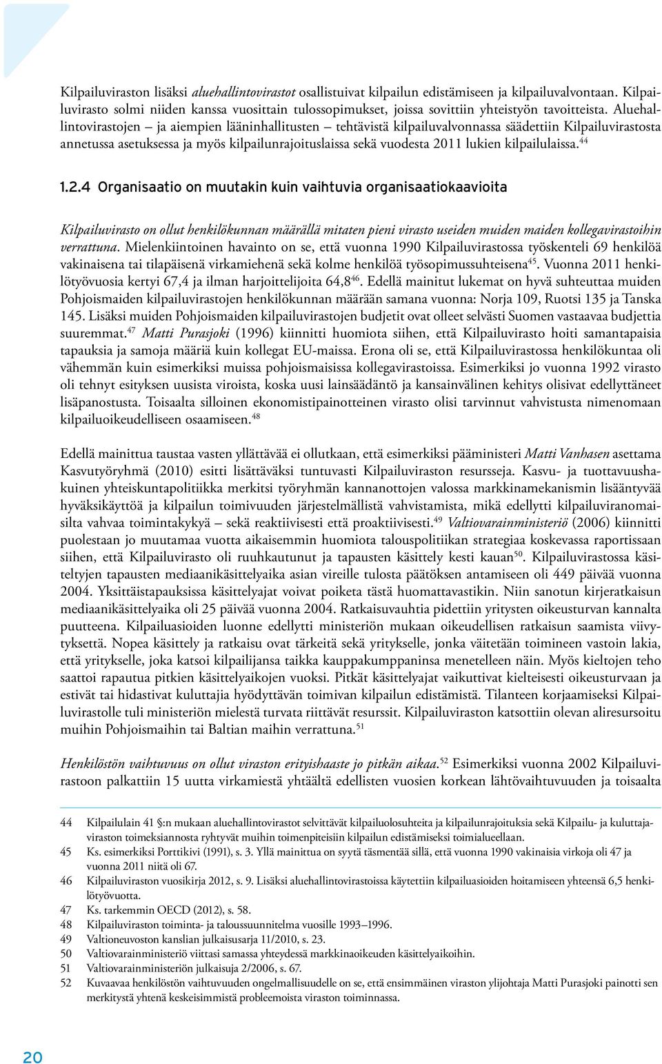 Aluehallintovirastojen ja aiempien lääninhallitusten tehtävistä kilpailuvalvonnassa säädettiin Kilpailuvirastosta annetussa asetuksessa ja myös kilpailunrajoituslaissa sekä vuodesta 2011 lukien