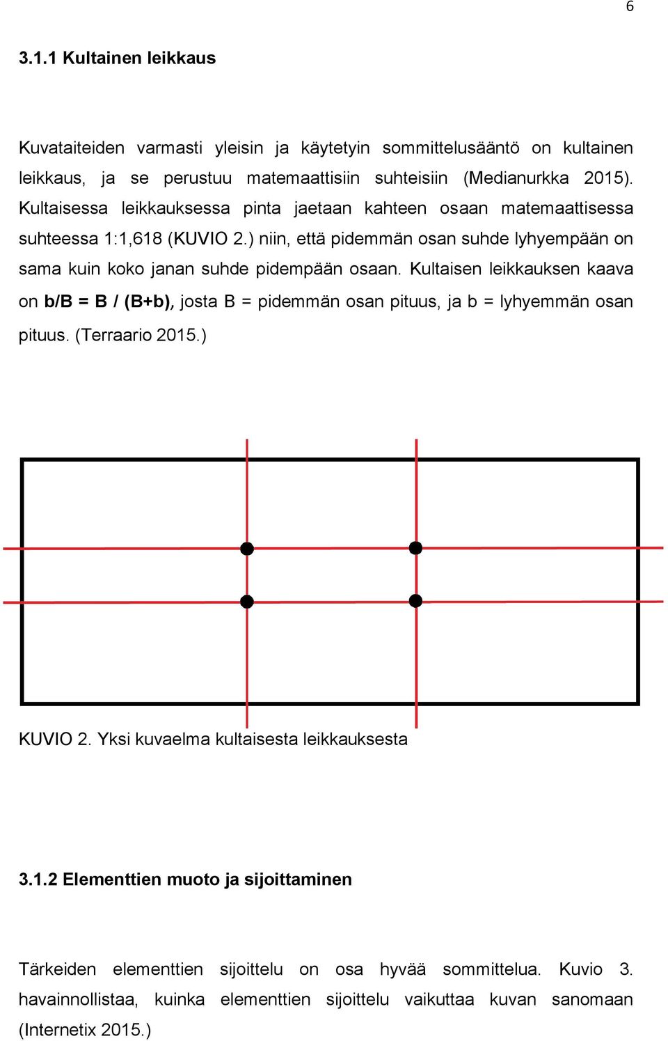 ) niin, että pidemmän osan suhde lyhyempään on sama kuin koko janan suhde pidempään osaan.