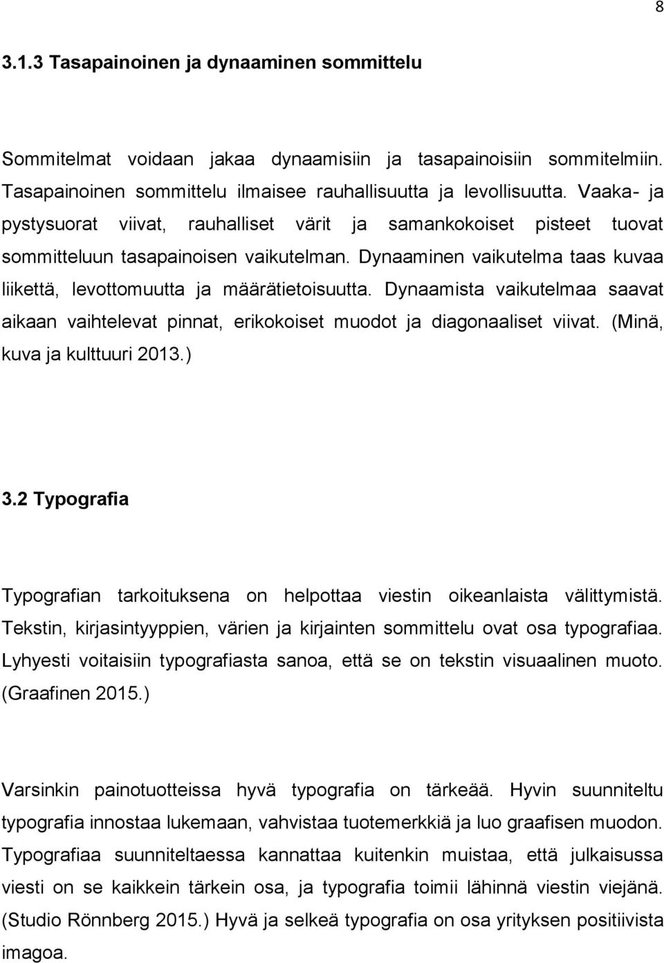 Dynaamista vaikutelmaa saavat aikaan vaihtelevat pinnat, erikokoiset muodot ja diagonaaliset viivat. (Minä, kuva ja kulttuuri 2013.) 3.