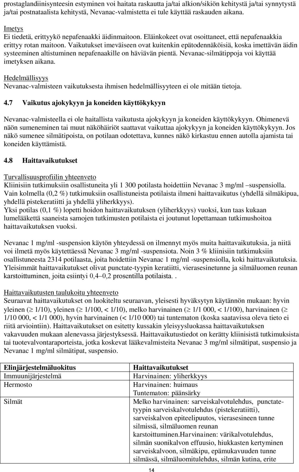 Vaikutukset imeväiseen ovat kuitenkin epätodennäköisiä, koska imettävän äidin systeeminen altistuminen nepafenaakille on häviävän pientä. Nevanac-silmätippoja voi käyttää imetyksen aikana.