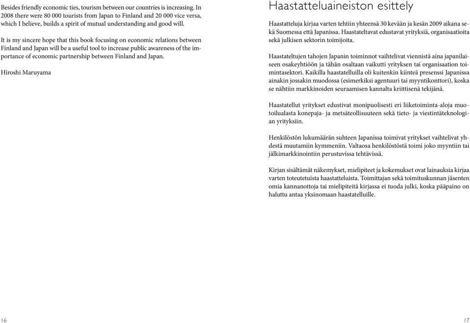 It is my sincere hope that this book focusing on economic relations between Finland and Japan will be a useful tool to increase public awareness of the importance of economic partnership between