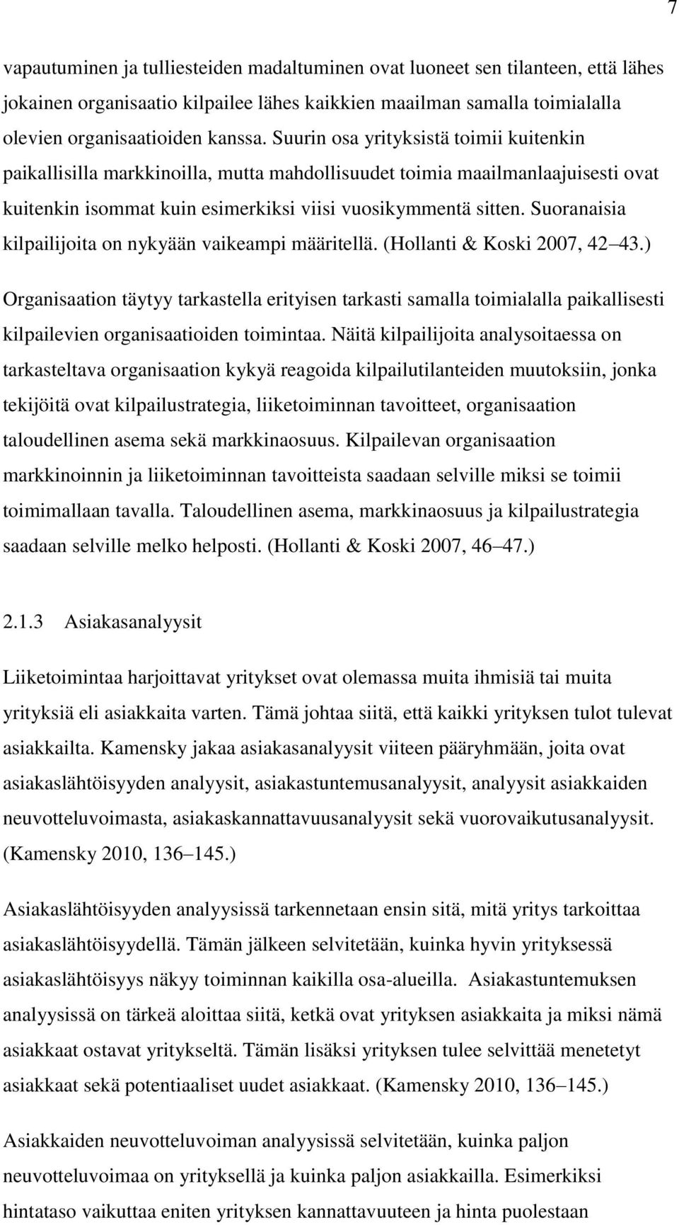 Suoranaisia kilpailijoita on nykyään vaikeampi määritellä. (Hollanti & Koski 2007, 42 43.