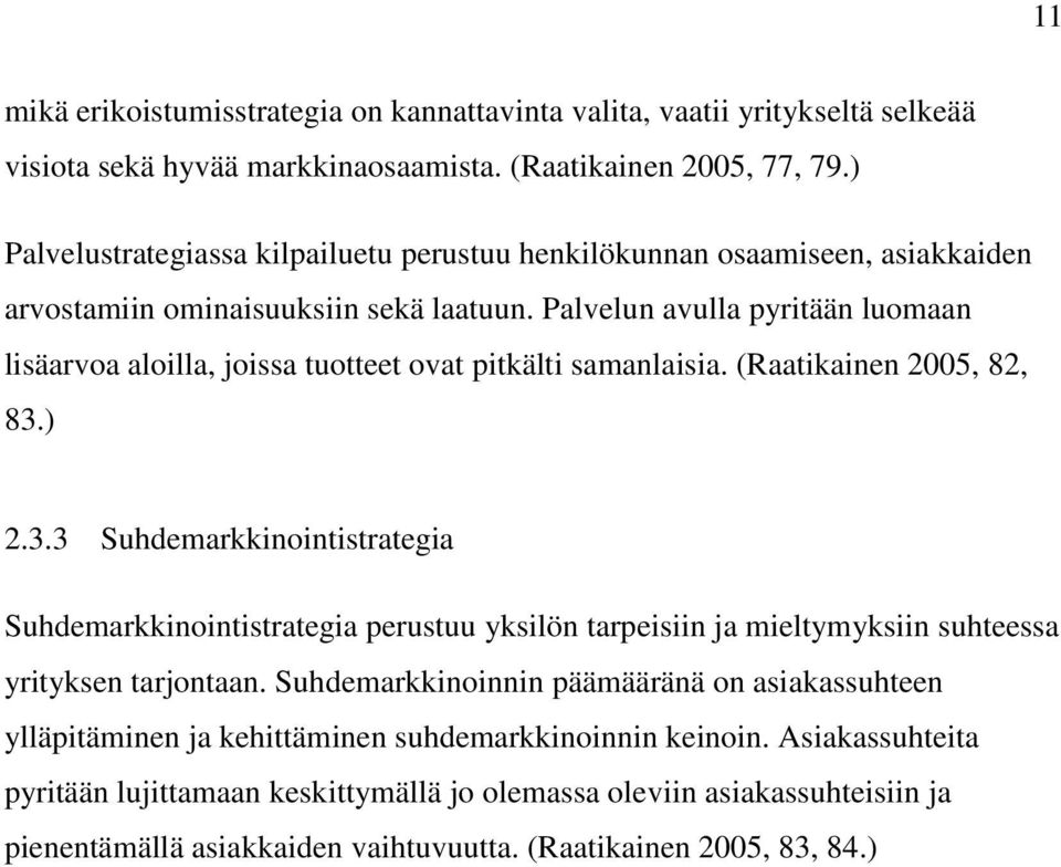 Palvelun avulla pyritään luomaan lisäarvoa aloilla, joissa tuotteet ovat pitkälti samanlaisia. (Raatikainen 2005, 82, 83.