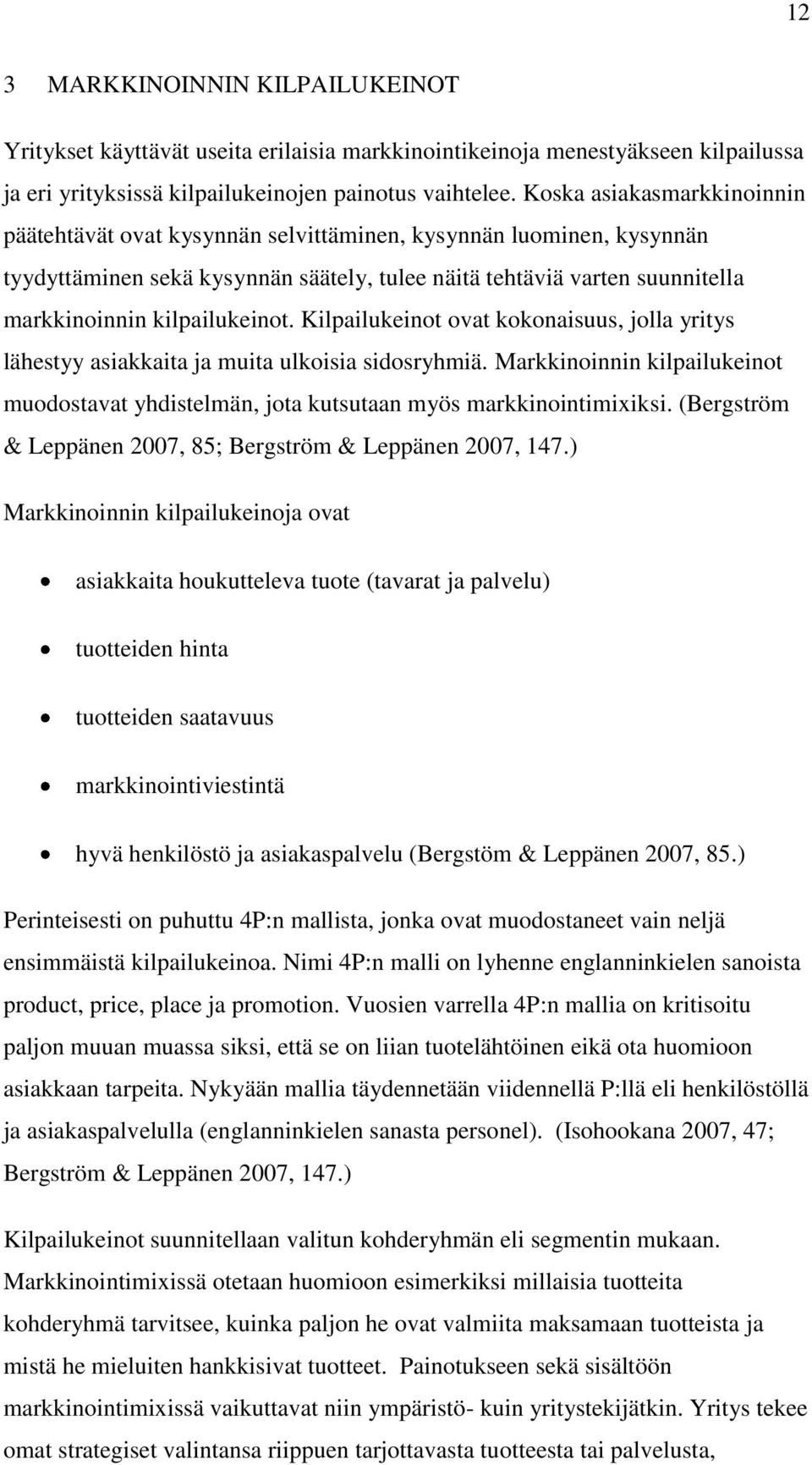 kilpailukeinot. Kilpailukeinot ovat kokonaisuus, jolla yritys lähestyy asiakkaita ja muita ulkoisia sidosryhmiä.