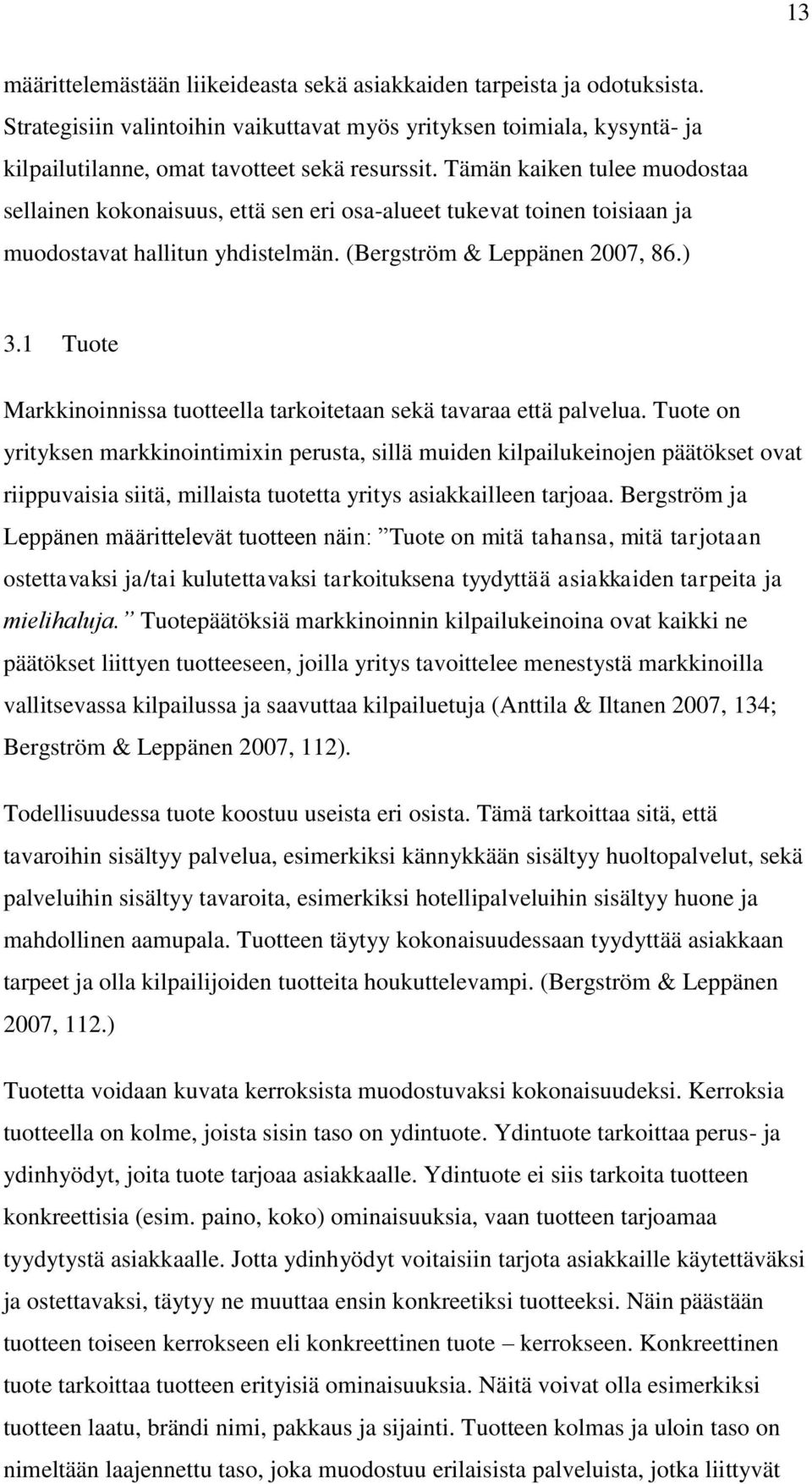 1 Tuote Markkinoinnissa tuotteella tarkoitetaan sekä tavaraa että palvelua.