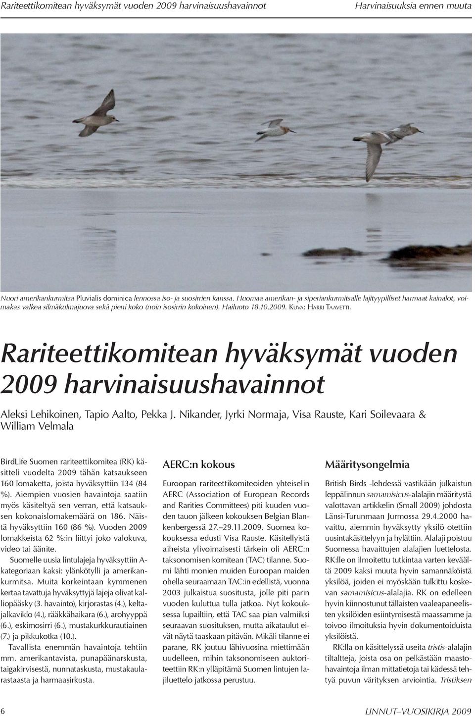 Rariteettikomitean hyväksymät vuoden 2009 harvinaisuushavainnot Aleksi Lehikoinen, Tapio Aalto, Pekka J.