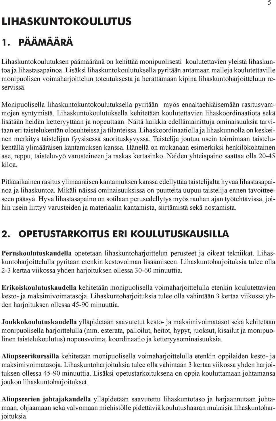 Monipuolisella lihaskuntokuntokoulutuksella pyritään myös ennaltaehkäisemään rasitusvammojen syntymistä.