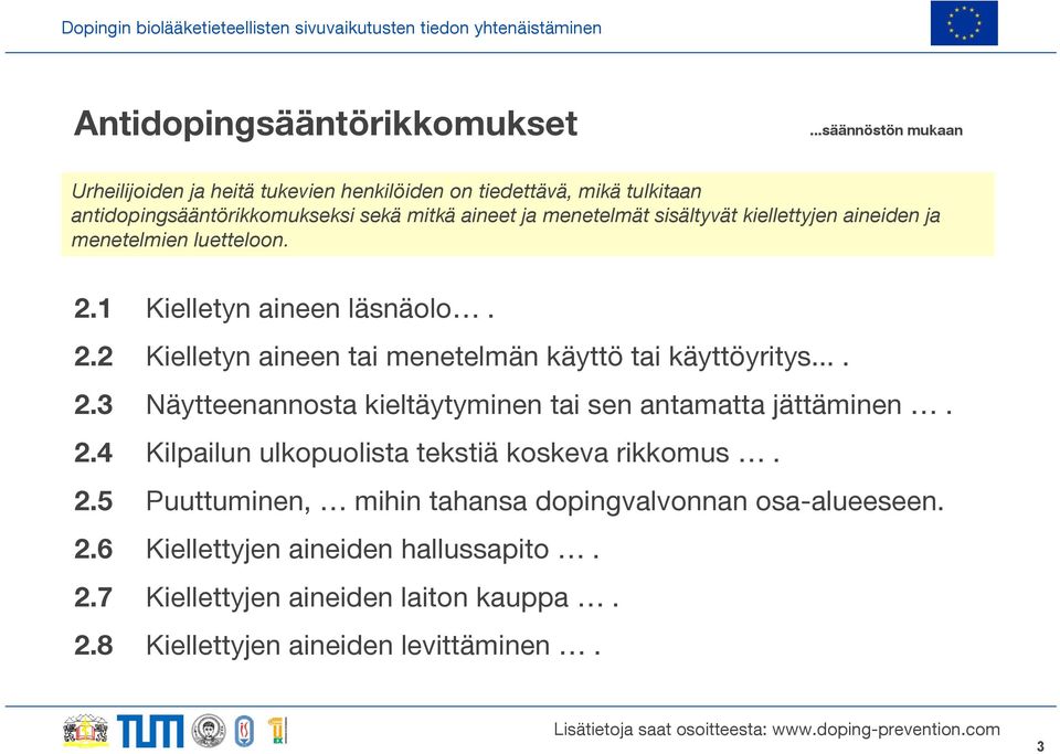 sisältyvät kiellettyjen aineiden ja menetelmien luetteloon. 2.1 Kielletyn aineen läsnäolo. 2.2 Kielletyn aineen tai menetelmän käyttö tai käyttöyritys.... 2.3 Näytteenannosta kieltäytyminen tai sen antamatta jättäminen.