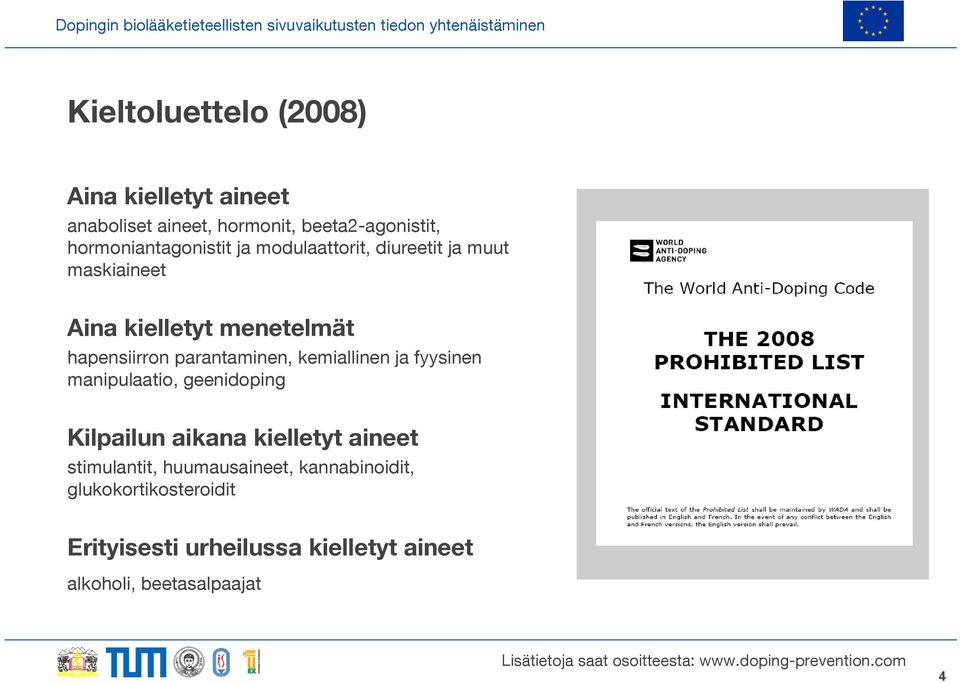 parantaminen, kemiallinen ja fyysinen manipulaatio, geenidoping Kilpailun aikana kielletyt aineet