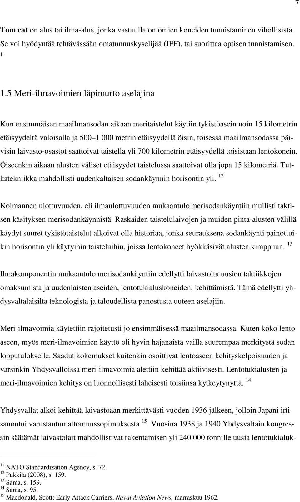 toisessa maailmansodassa päivisin laivasto-osastot saattoivat taistella yli 700 kilometrin etäisyydellä toisistaan lentokonein.