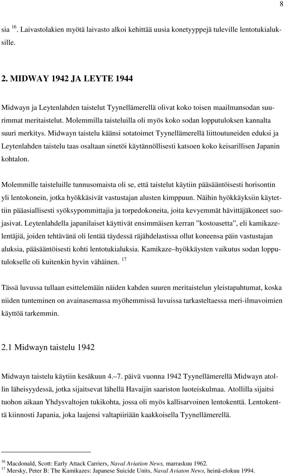 Molemmilla taisteluilla oli myös koko sodan lopputuloksen kannalta suuri merkitys.
