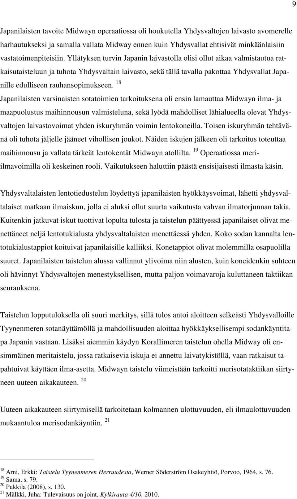 Yllätyksen turvin Japanin laivastolla olisi ollut aikaa valmistautua ratkaisutaisteluun ja tuhota Yhdysvaltain laivasto, sekä tällä tavalla pakottaa Yhdysvallat Japanille edulliseen rauhansopimukseen.