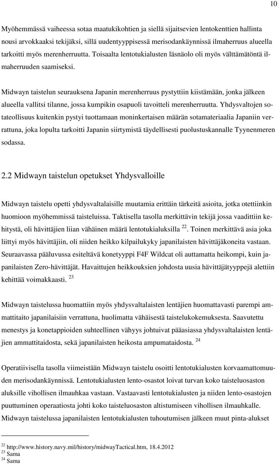 Midwayn taistelun seurauksena Japanin merenherruus pystyttiin kiistämään, jonka jälkeen alueella vallitsi tilanne, jossa kumpikin osapuoli tavoitteli merenherruutta.