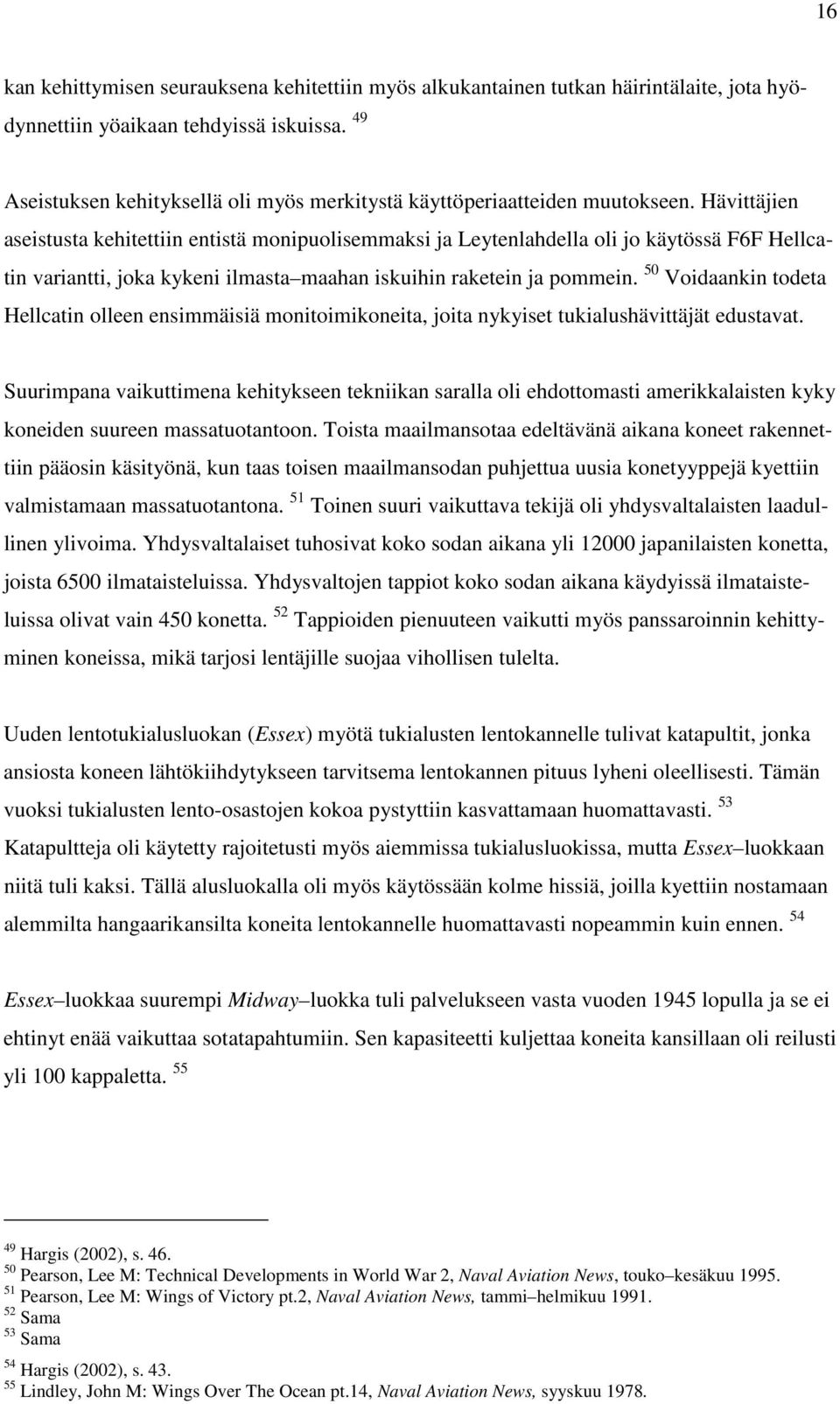 Hävittäjien aseistusta kehitettiin entistä monipuolisemmaksi ja Leytenlahdella oli jo käytössä F6F Hellcatin variantti, joka kykeni ilmasta maahan iskuihin raketein ja pommein.
