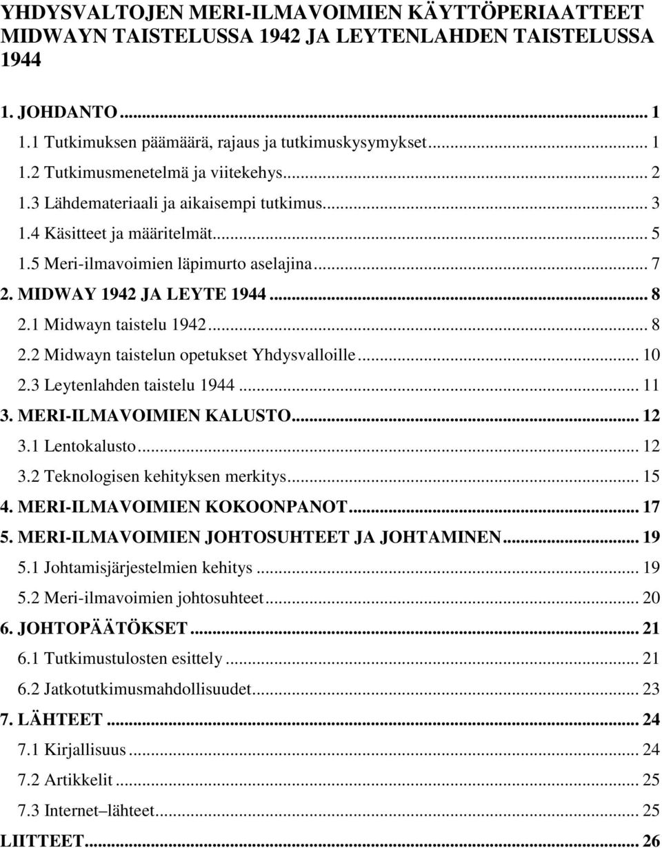 1 Midwayn taistelu 1942... 8 2.2 Midwayn taistelun opetukset Yhdysvalloille... 10 2.3 Leytenlahden taistelu 1944... 11 3. MERI-ILMAVOIMIEN KALUSTO... 12 3.1 Lentokalusto... 12 3.2 Teknologisen kehityksen merkitys.
