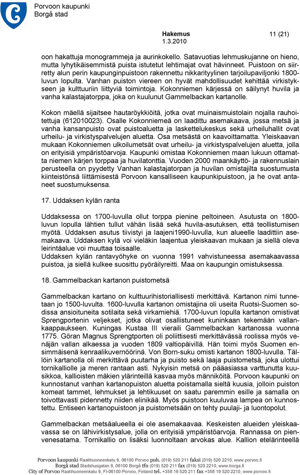 Vanhan puiston viereen on hyvät mahdollisuudet kehittää virkistykseen ja kulttuuriin liittyviä toimintoja.