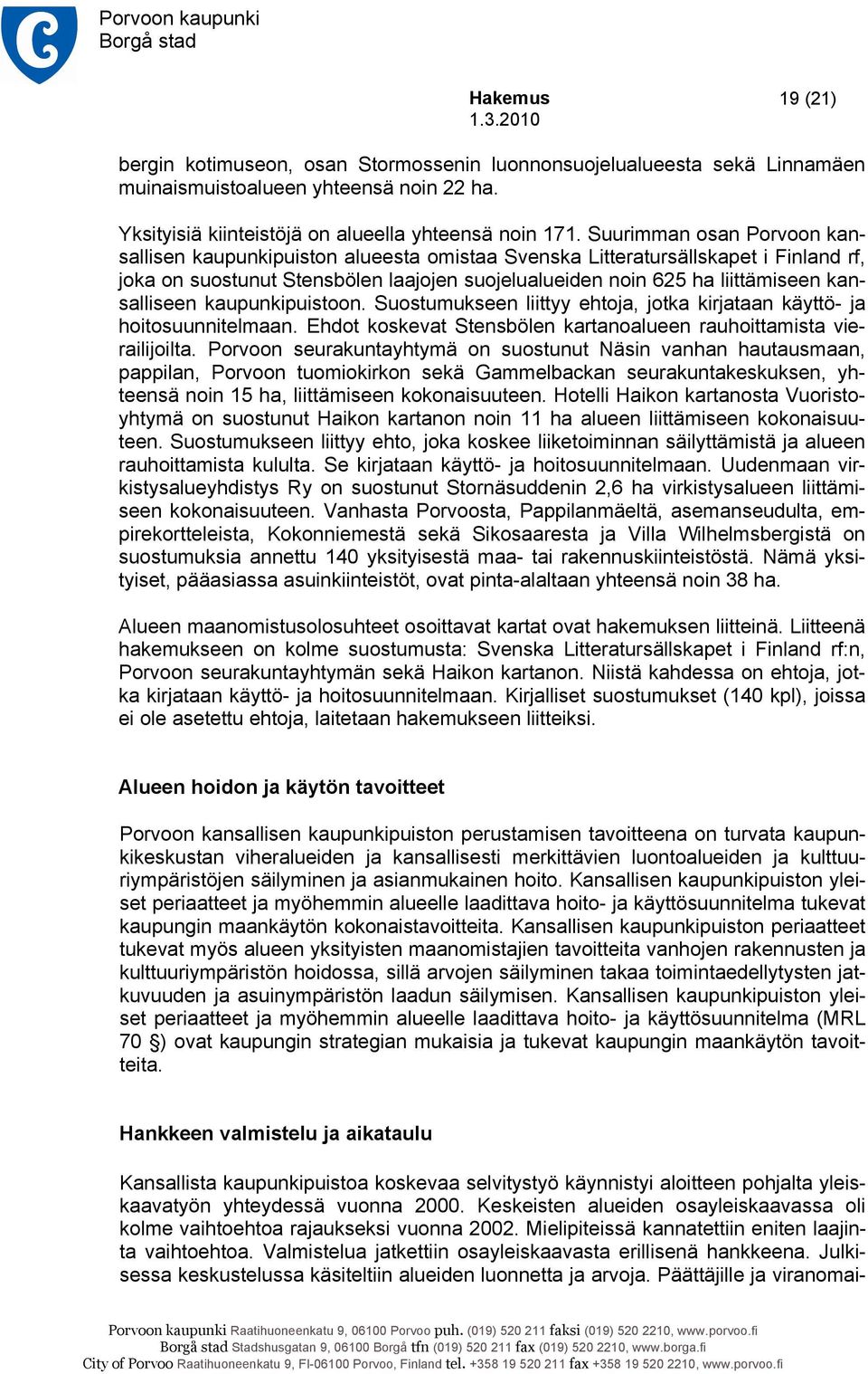 kansalliseen kaupunkipuistoon. Suostumukseen liittyy ehtoja, jotka kirjataan käyttö- ja hoitosuunnitelmaan. Ehdot koskevat Stensbölen kartanoalueen rauhoittamista vierailijoilta.