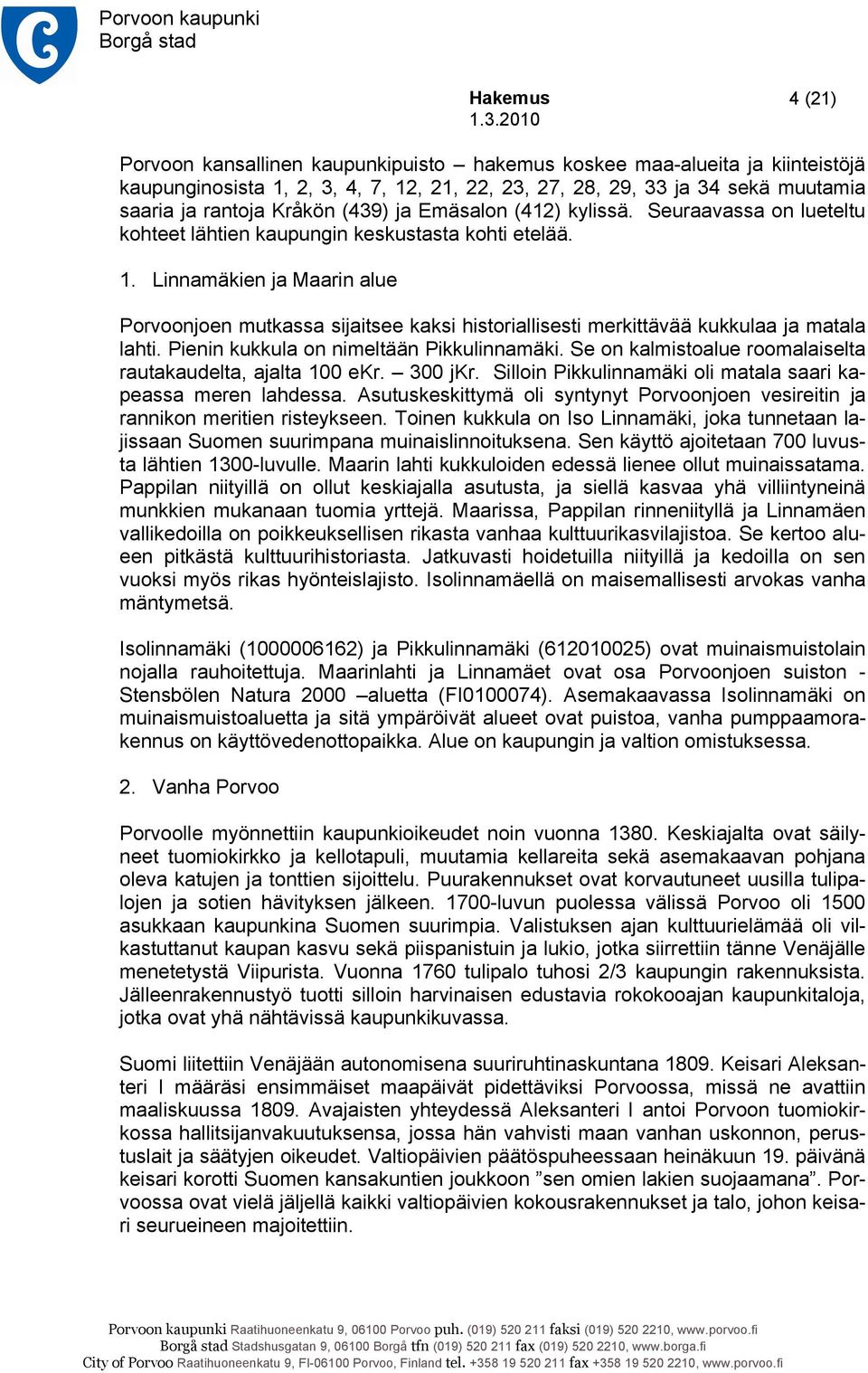 Linnamäkien ja Maarin alue Porvoonjoen mutkassa sijaitsee kaksi historiallisesti merkittävää kukkulaa ja matala lahti. Pienin kukkula on nimeltään Pikkulinnamäki.
