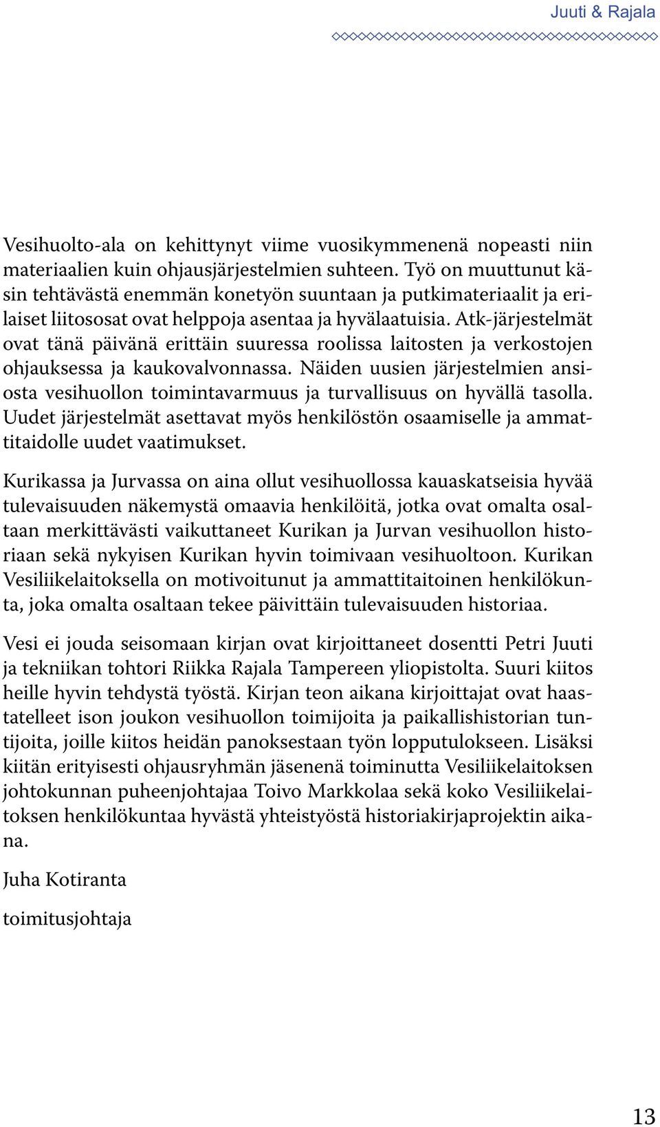 Atk-järjestelmät ovat tänä päivänä erittäin suuressa roolissa laitosten ja verkostojen ohjauksessa ja kaukovalvonnassa.