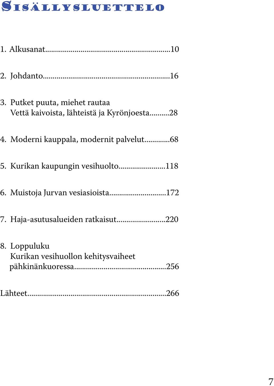 Moderni kauppala, modernit palvelut...68 5. Kurikan kaupungin vesihuolto...118 6.