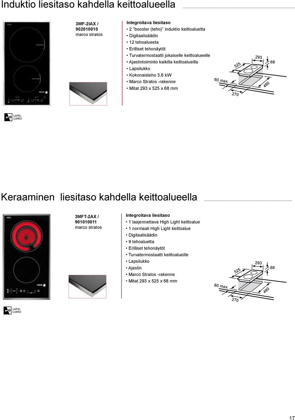 270 490 LAPSI- LUKKO Keraaminen liesitaso kahdella keittoalueella 3MFT-2AX / 901010011 marco stratos Integroitava liesitaso 1 laajennettava High Light keittoalue 1 normaali High Light