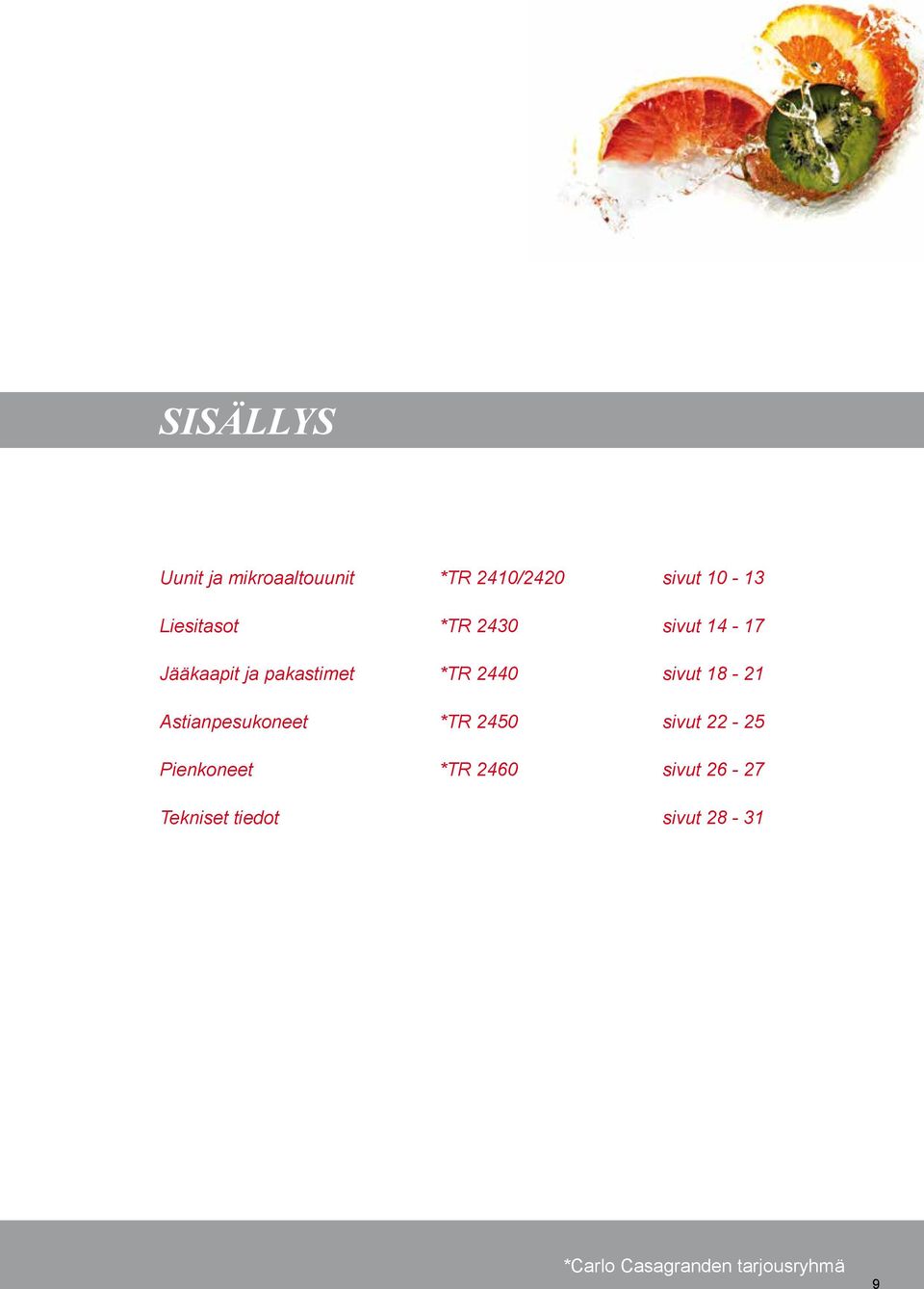 sivut 18-21 Astianpesukoneet *TR 2450 sivut 22-25 Pienkoneet *TR