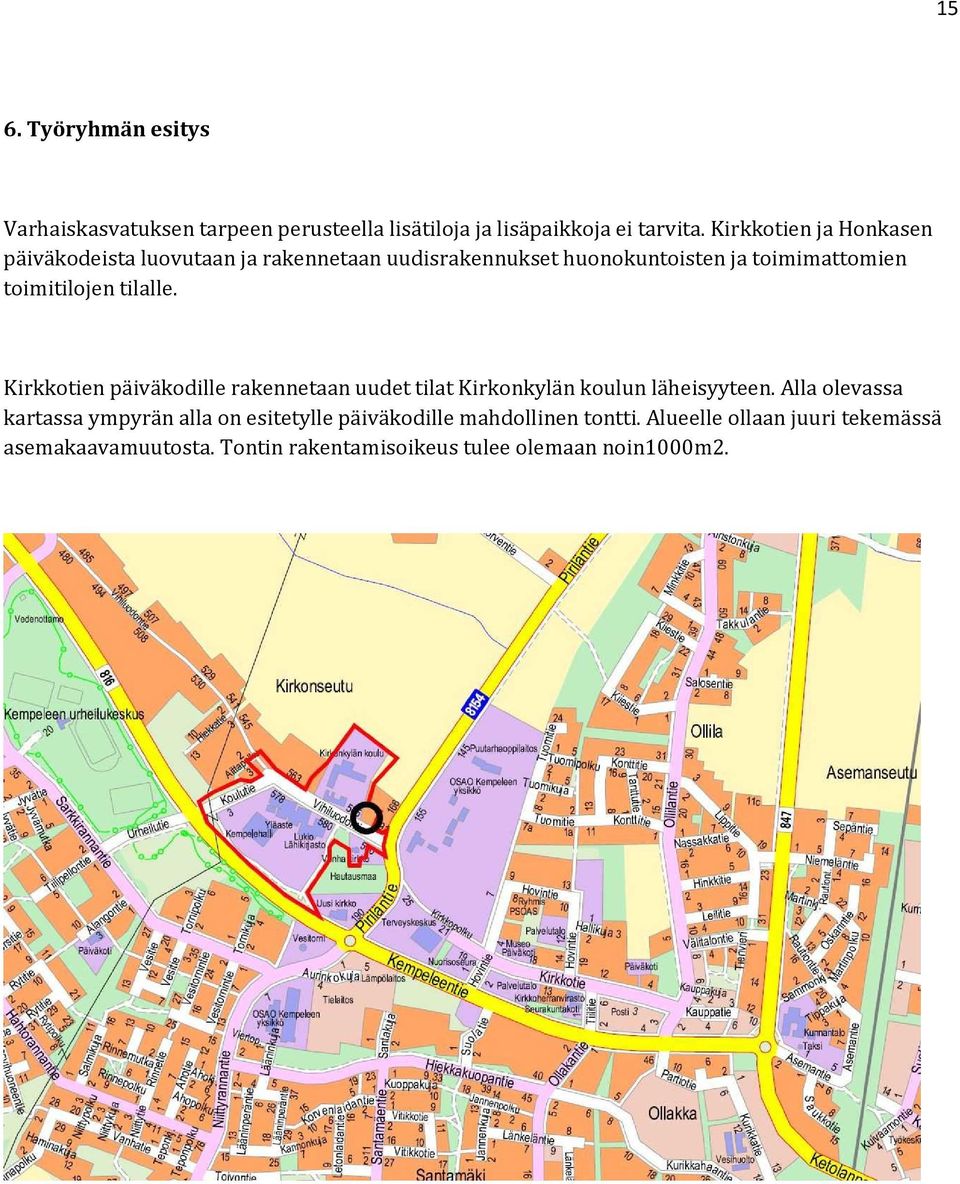 tilalle. Kirkkotien päiväkodille rakennetaan uudet tilat Kirkonkylän koulun läheisyyteen.