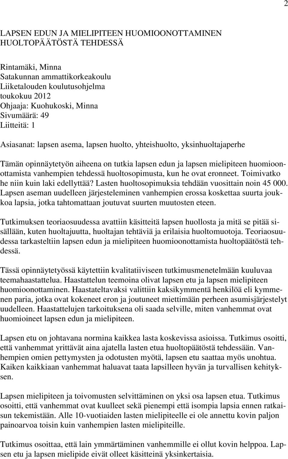 huoltosopimusta, kun he ovat eronneet. Toimivatko he niin kuin laki edellyttää? Lasten huoltosopimuksia tehdään vuosittain noin 45 000.