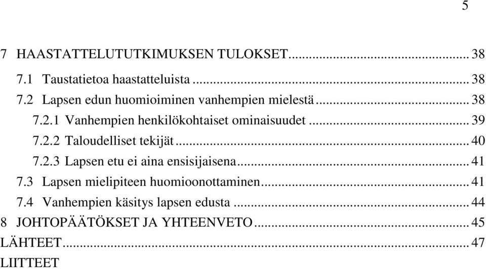 .. 41 7.3 Lapsen mielipiteen huomioonottaminen... 41 7.4 Vanhempien käsitys lapsen edusta.