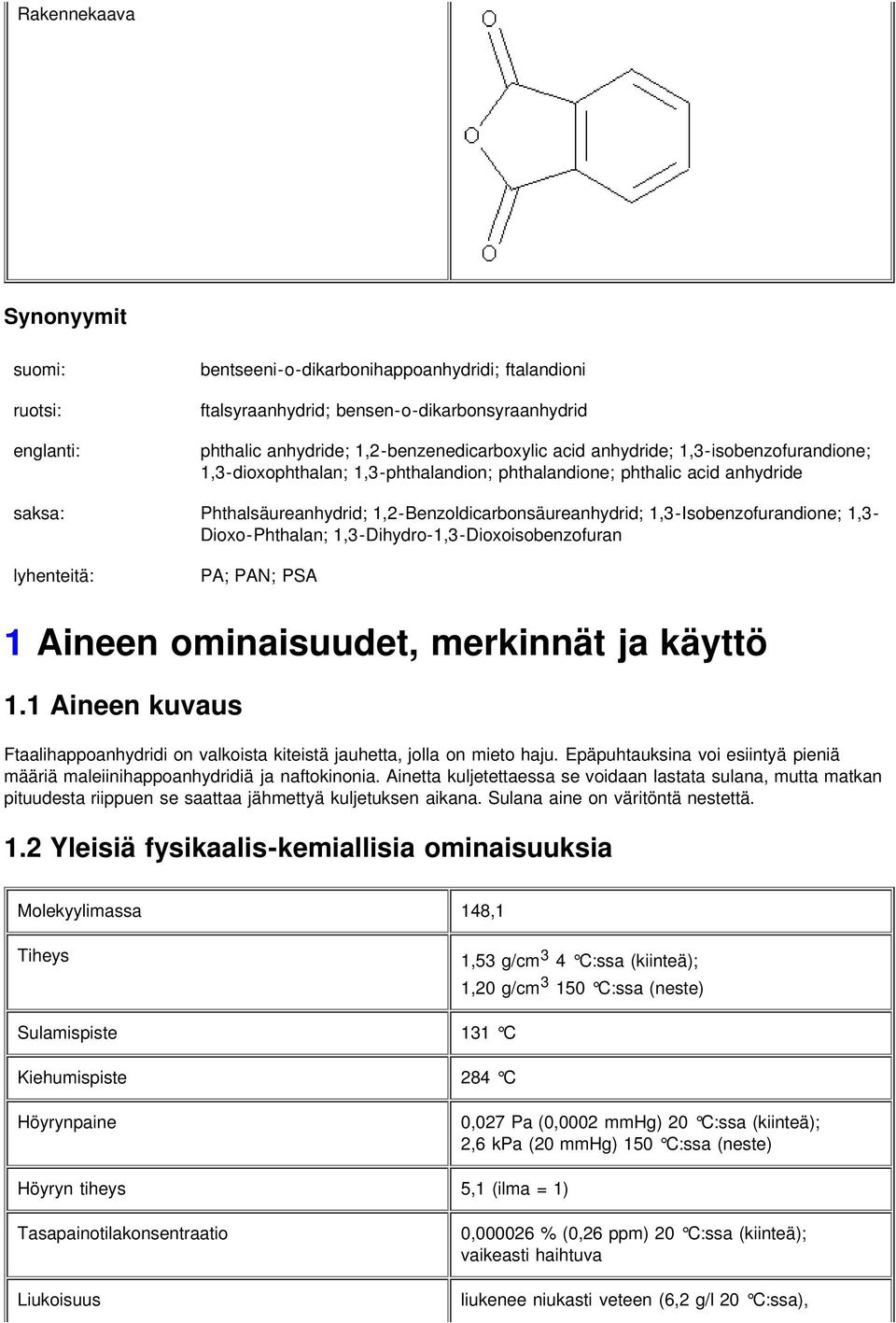 1,3- Dioxo-Phthalan; 1,3-Dihydro-1,3-Dioxoisobenzofuran lyhenteitä: PA; PAN; PSA 1 Aineen ominaisuudet, merkinnät ja käyttö 1.