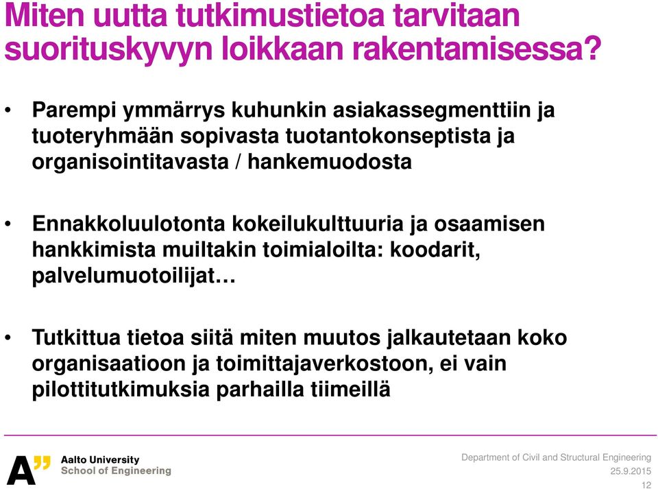 hankemuodosta Ennakkoluulotonta kokeilukulttuuria ja osaamisen hankkimista muiltakin toimialoilta: koodarit,